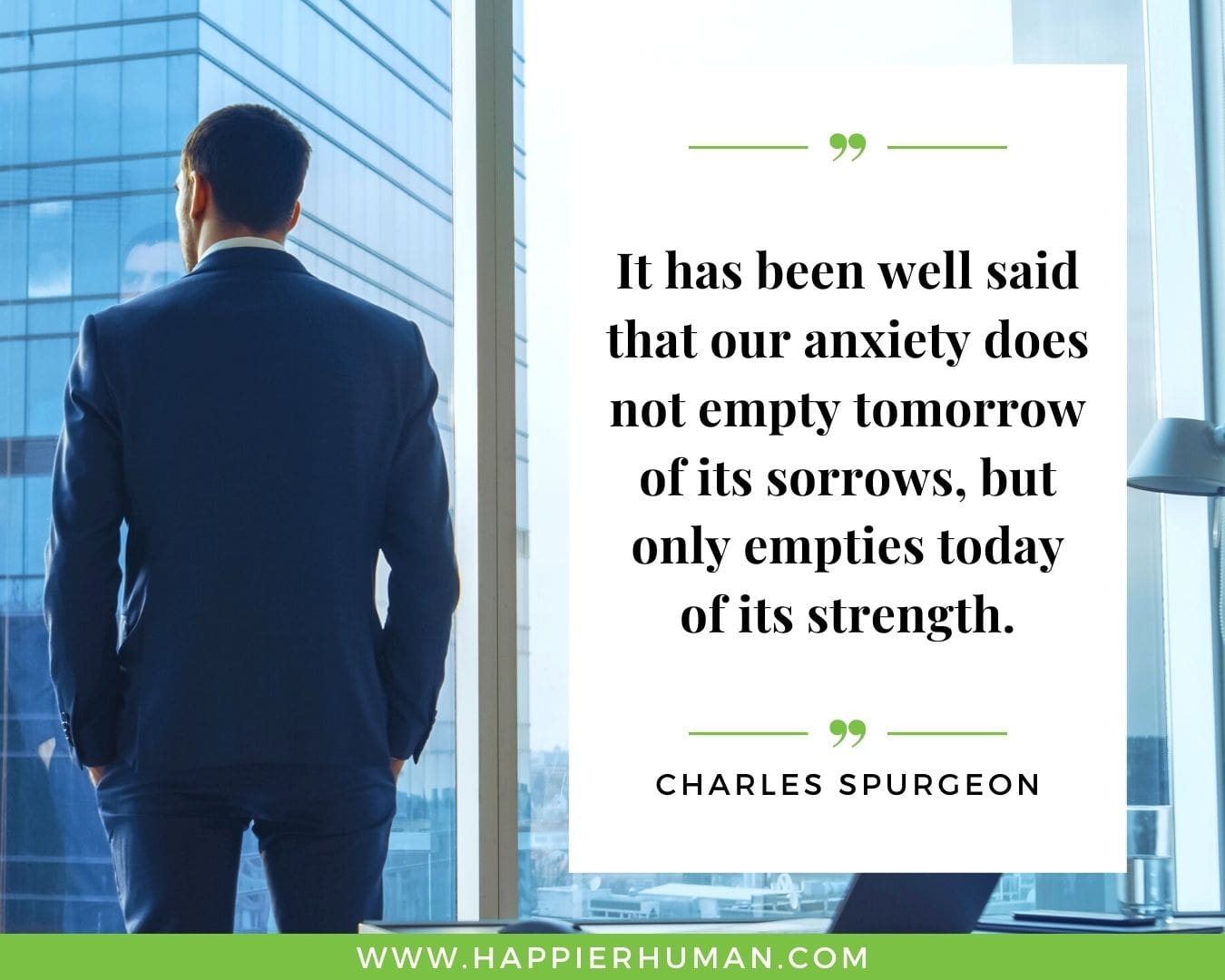 Overthinking Quotes - "It has been well said that our anxiety does not empty tomorrow of its sorrows, but only empties today of its strength." - Charles Spurgeon