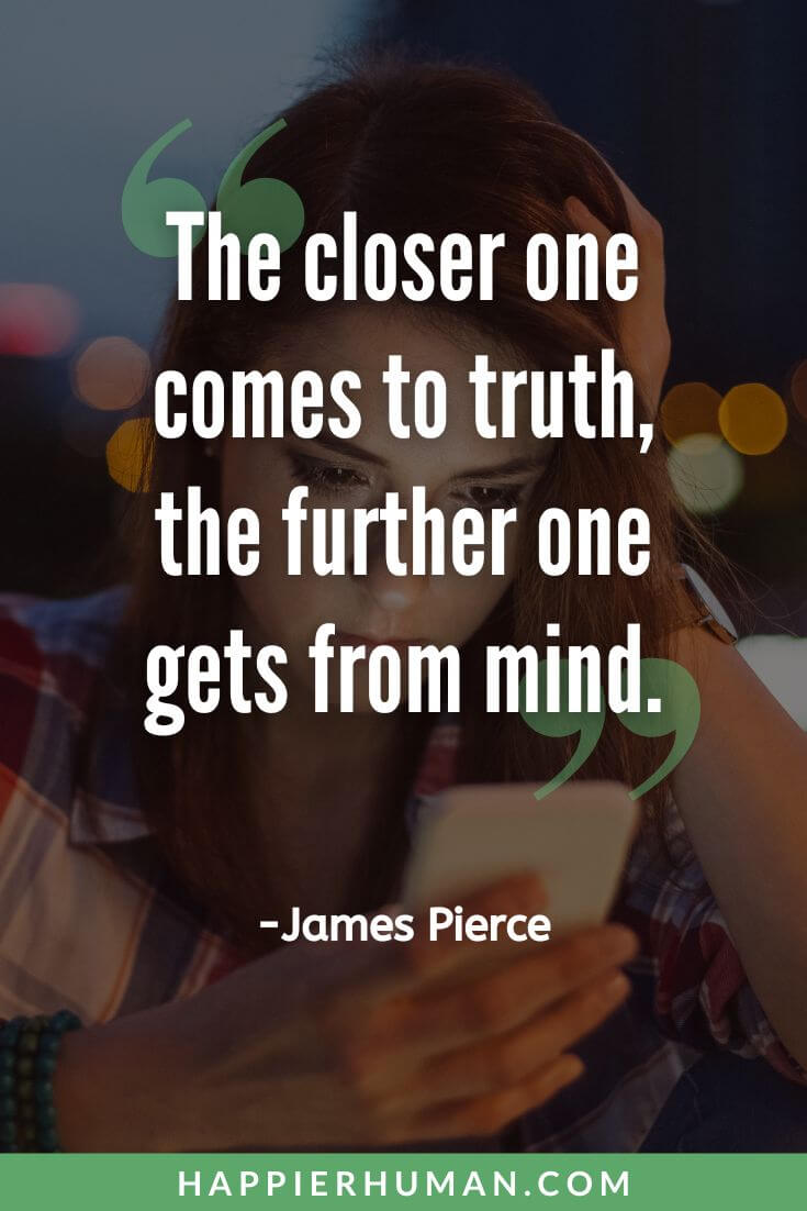 Overthinking Quotes - “The closer one comes to truth, the further one gets from mind." - James Pierce | overthinking kills me quotes | overthinking quotes funny | overthinking quotes in hindi