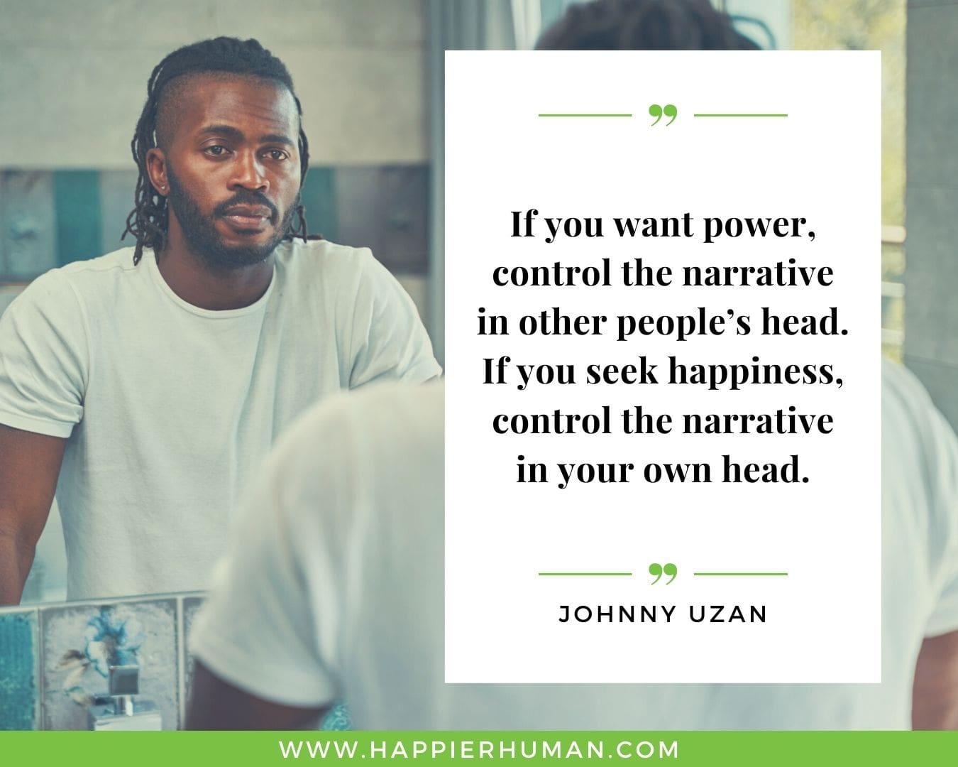 Overthinking Quotes - "If you want power, control the narrative in other people’s head. If you seek happiness, control the narrative in your own head." - Johnny Uzan.