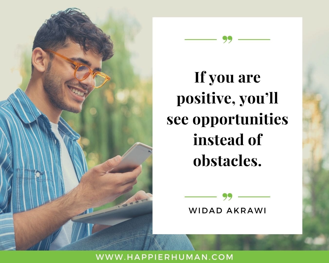 Positive Energy Quotes - “If you are positive, you’ll see opportunities instead of obstacles.” - Widad Akrawi