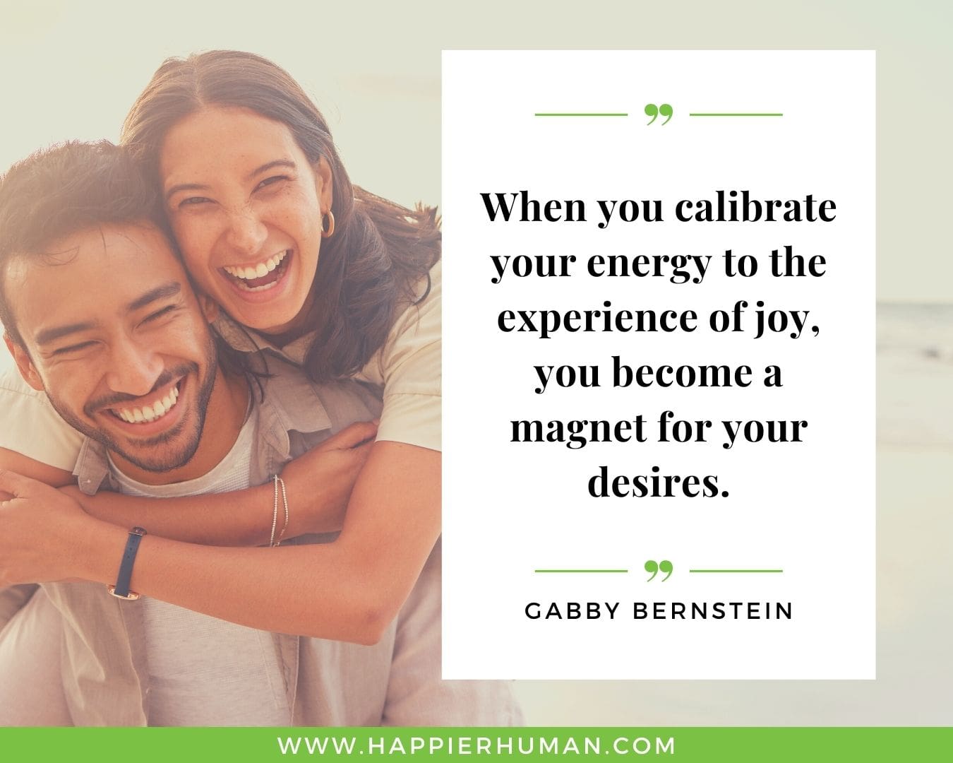 Positive Energy Quotes - “When you calibrate your energy to the experience of joy, you become a magnet for your desires.” - Gabby Bernstein