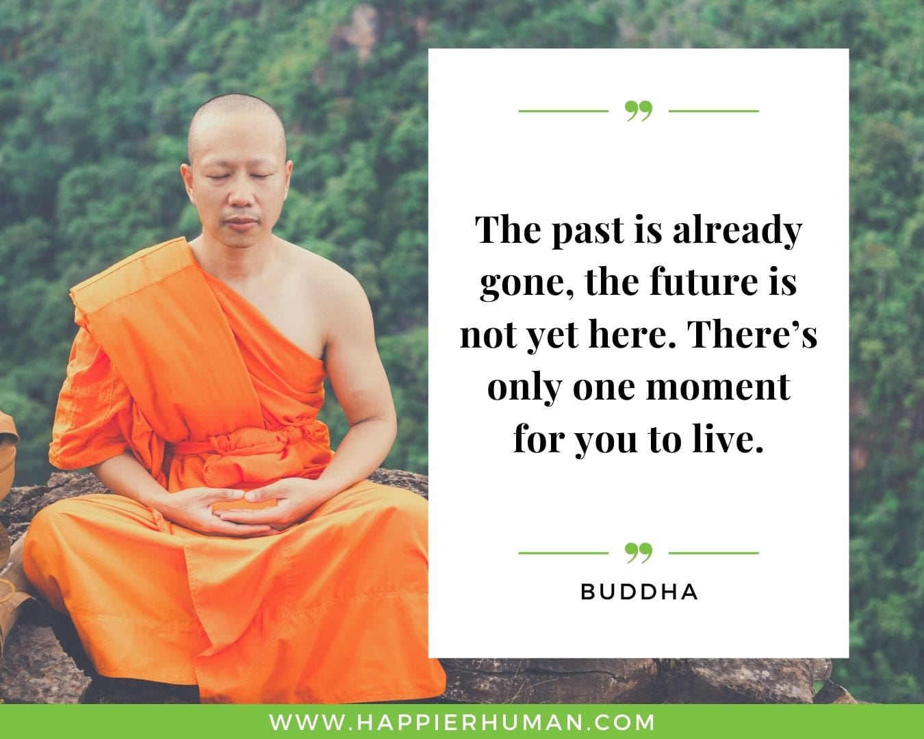 Positive Energy Quotes - “The past is already gone, the future is not yet here. There’s only one moment for you to live.” - Buddha