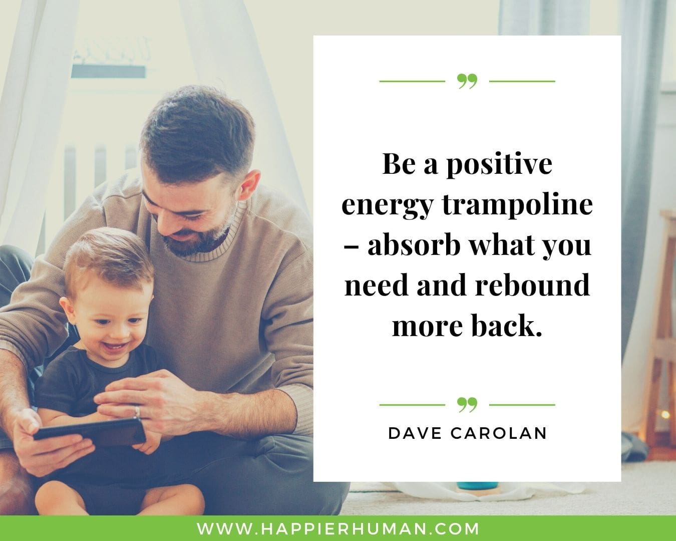 Positive Energy Quotes - “Be a positive energy trampoline - absorb what you need and rebound more back.” - Dave Carolan
