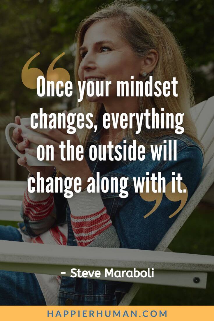 Positive Energy Quotes - “Once your mindset changes, everything on the outside will change along with it.” - Steve Maraboli | surround yourself with positive energy quotes | positive energy quotes for healing | positive energy quotes for him