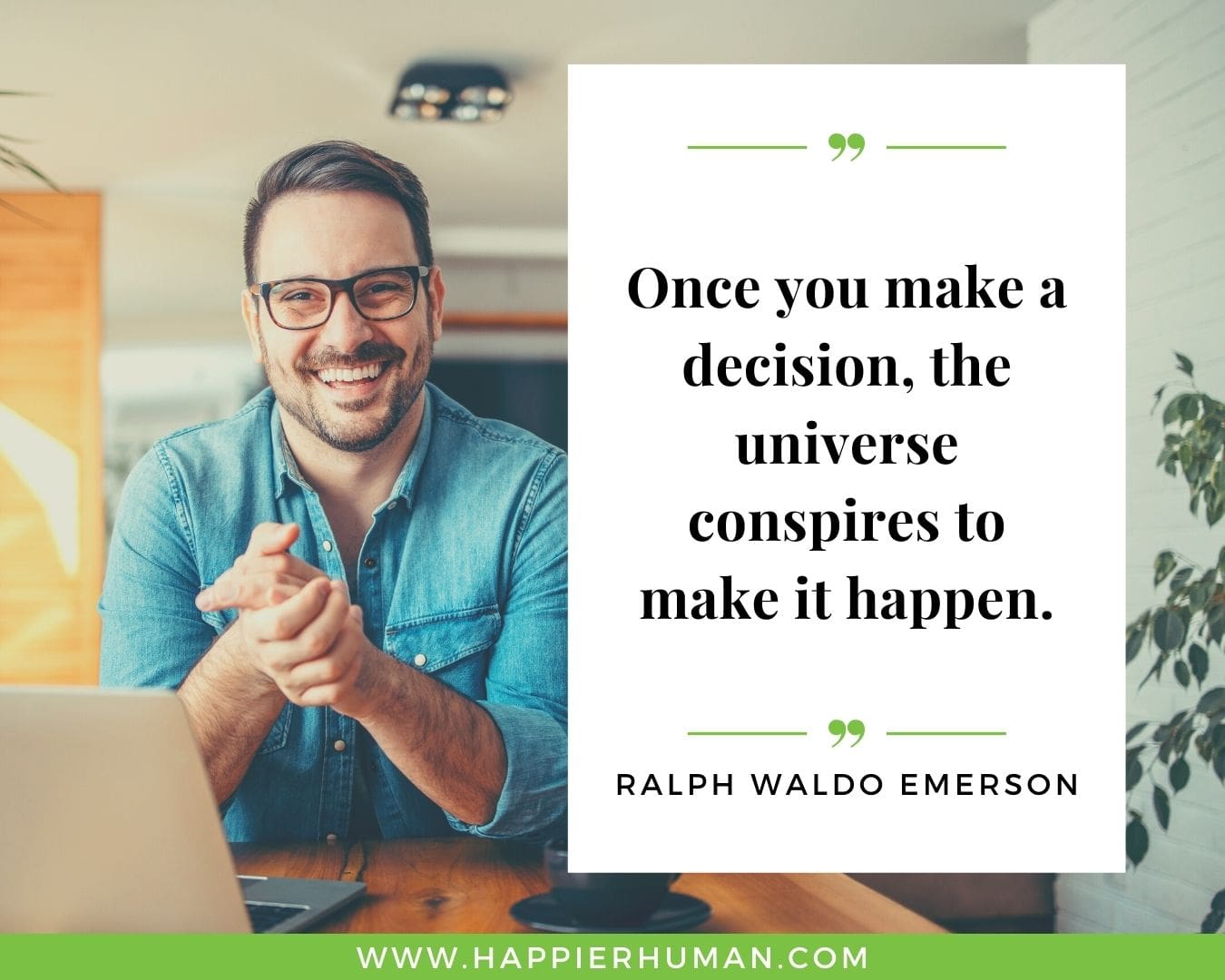 Positive Energy Quotes - “Once you make a decision, the universe conspires to make it happen.” - Ralph Waldo Emerson