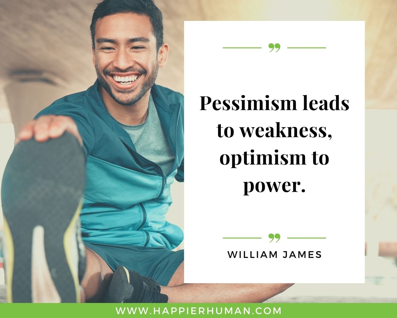 Positive Energy Quotes - “Pessimism leads to weakness, optimism to power.” - William James