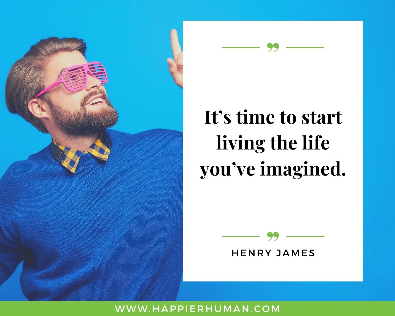 Positive Energy Quotes - “It’s time to start living the life you’ve imagined.” - Henry James