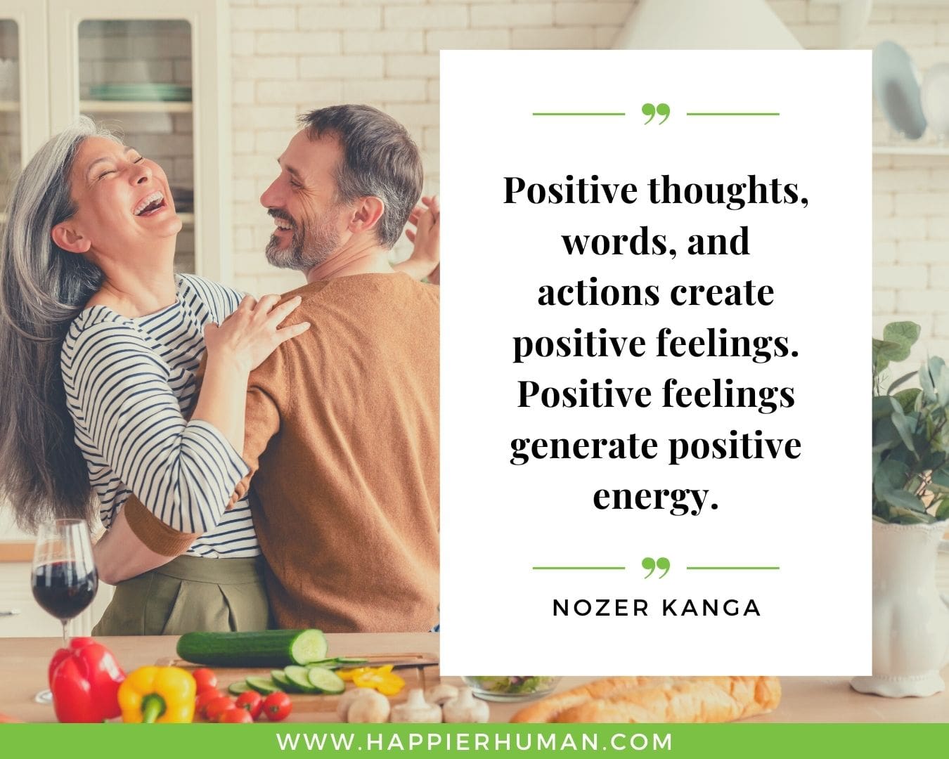 Positive Energy Quotes - “Positive thoughts, words, and actions create positive feelings. Positive feelings generate positive energy.” - Nozer Kanga