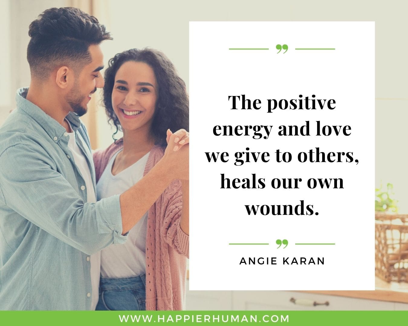 Positive Energy Quotes - “The positive energy and love we give to others, heals our own wounds.” - Angie Karan