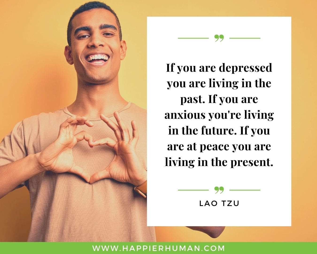 Positive Energy Quotes - “If you are depressed you are living in the past. If you are anxious you're living in the future. If you are at peace you are living in the present.” - Lao Tzu