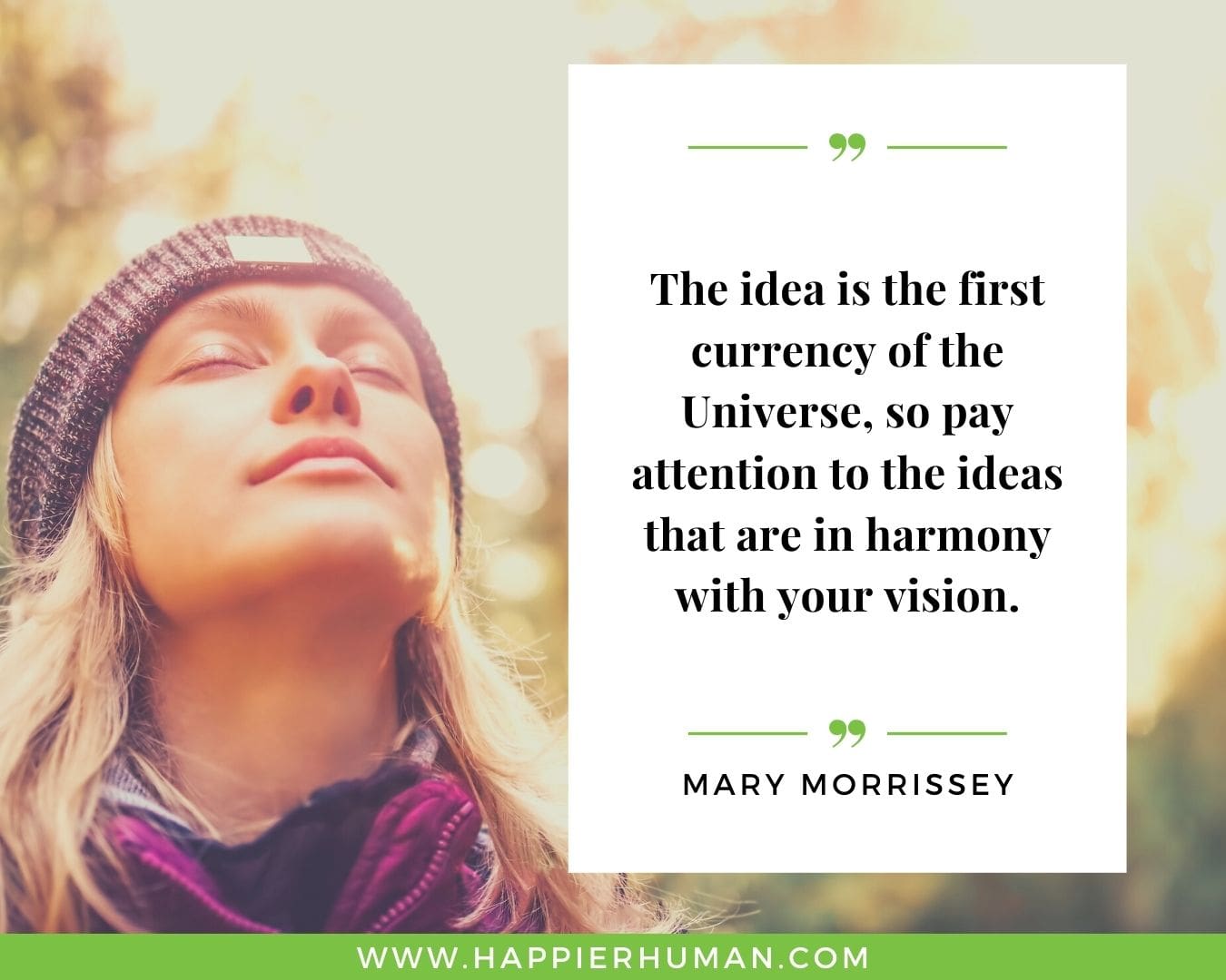 Positive Energy Quotes - “The idea is the first currency of the Universe, so pay attention to the ideas that are in harmony with your vision.” - Mary Morrissey