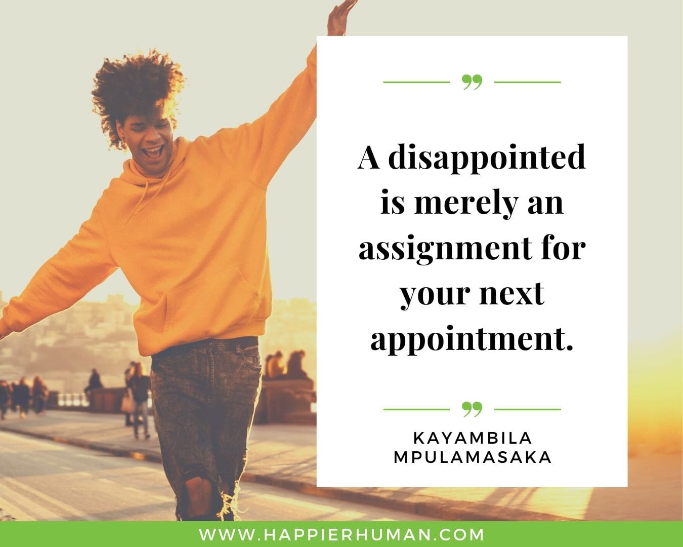 Positive Energy Quotes - “A disappointed is merely an assignment for your next appointment.” - Kayambila Mpulamasaka