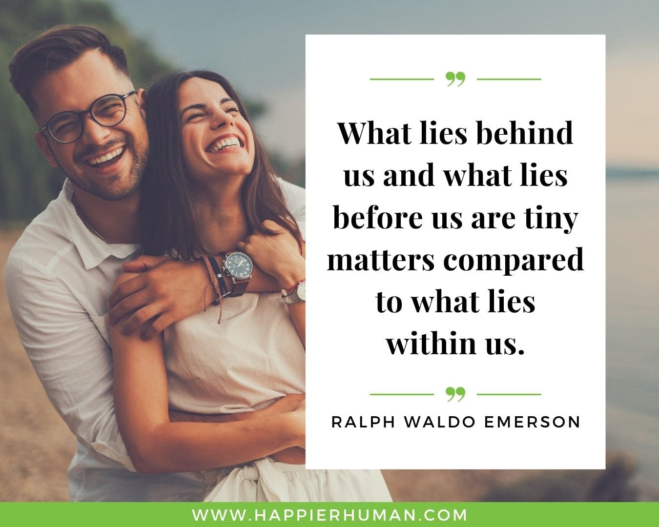 Positive Energy Quotes - “What lies behind us and what lies before us are tiny matters compared to what lies within us.” - Ralph Waldo Emerson