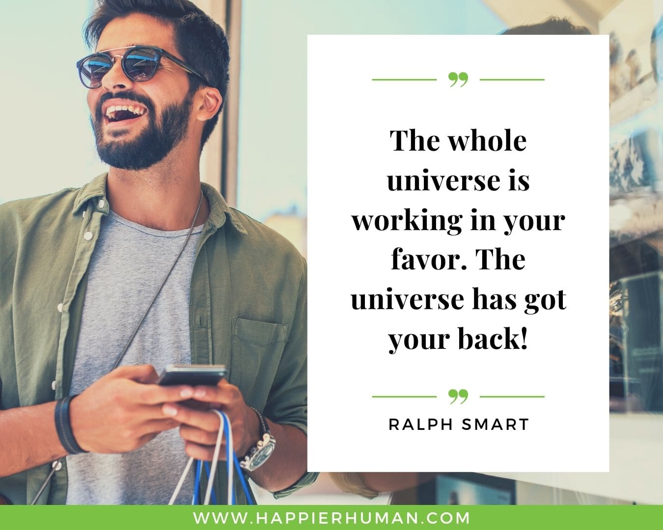 Positive Energy Quotes - “The whole universe is working in your favor. The universe has got your back!” - Ralph Smart