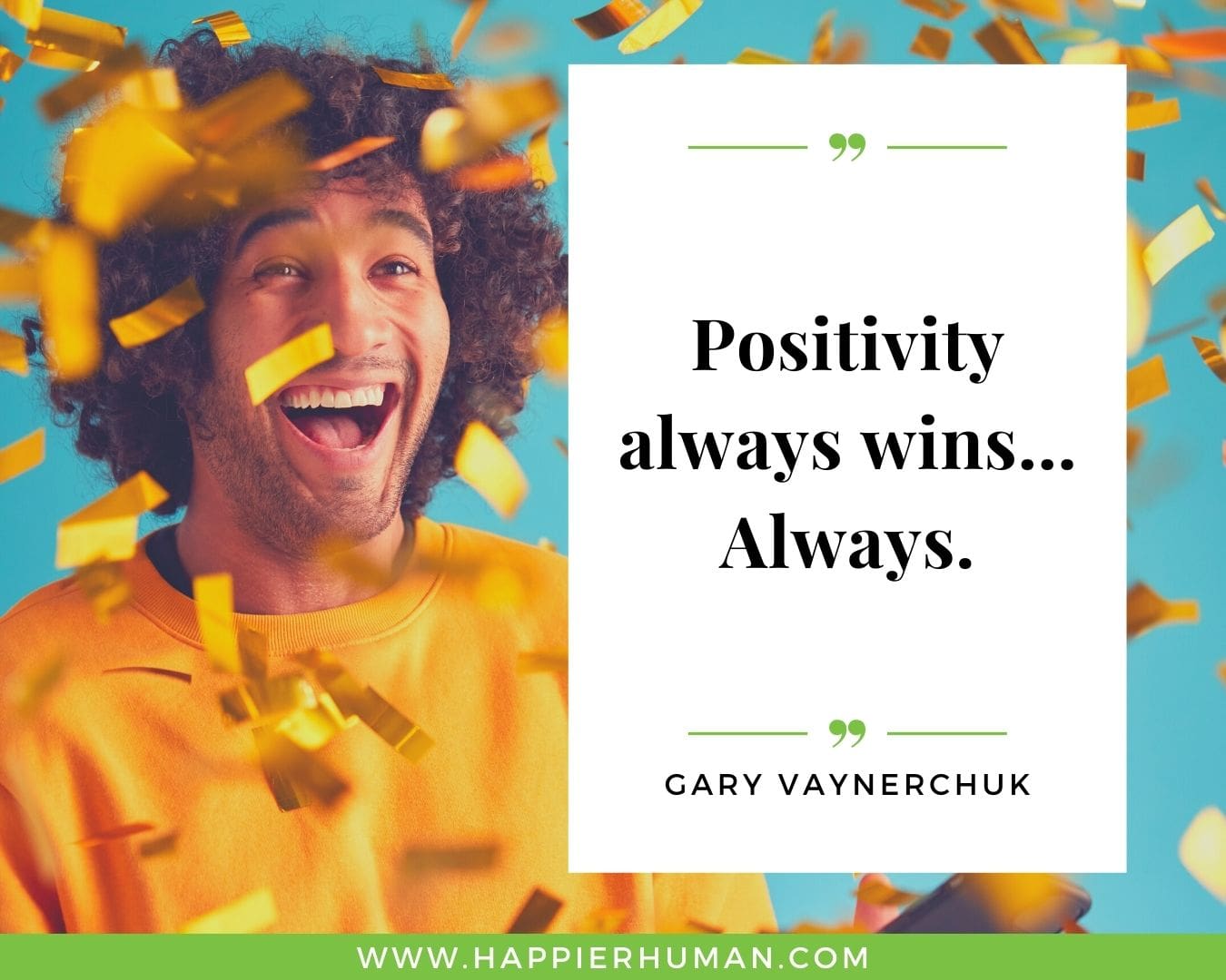Positive Energy Quotes - “Positivity always wins…Always.” - Gary Vaynerchuk