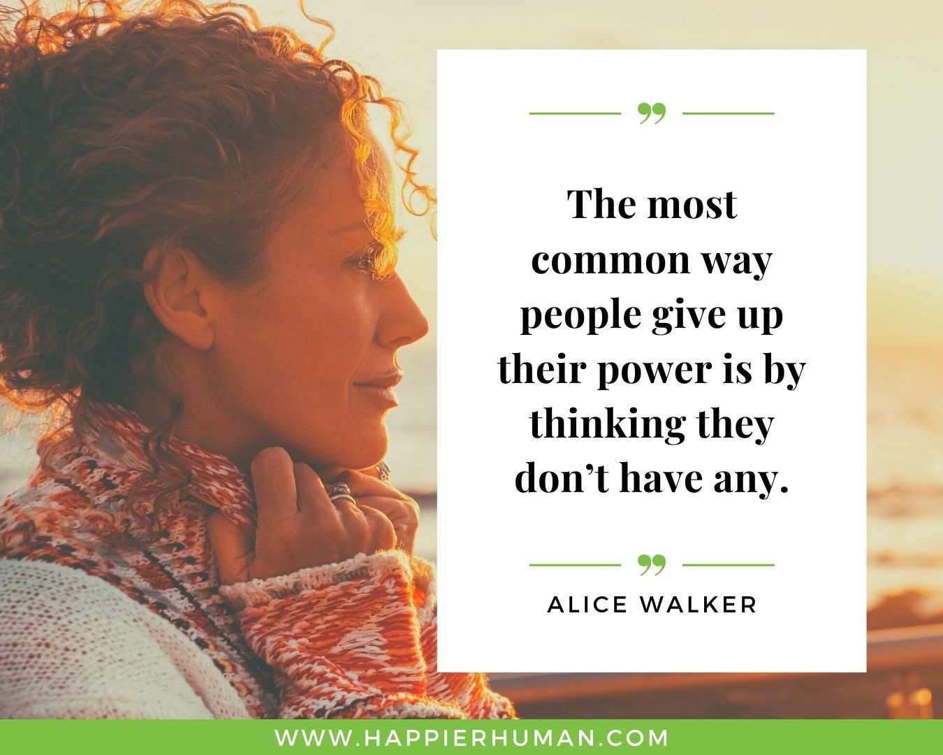 Positive Energy Quotes - “The most common way people give up their power is by thinking they don’t have any.” - Alice Walker