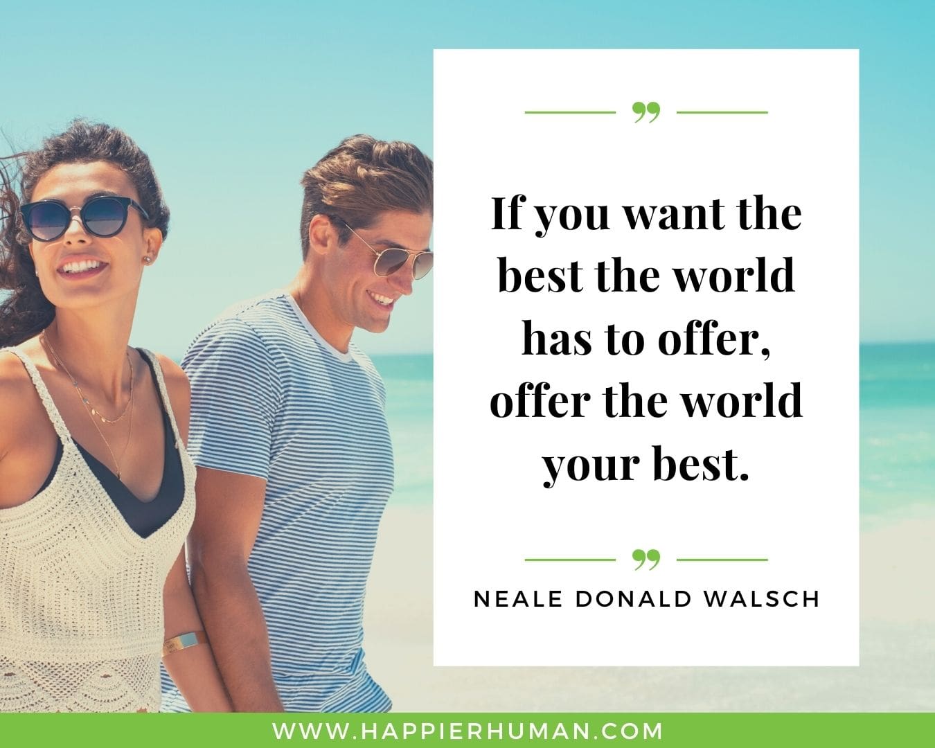 Positive Energy Quotes - “If you want the best the world has to offer, offer the world your best.” - Neale Donald Walsch