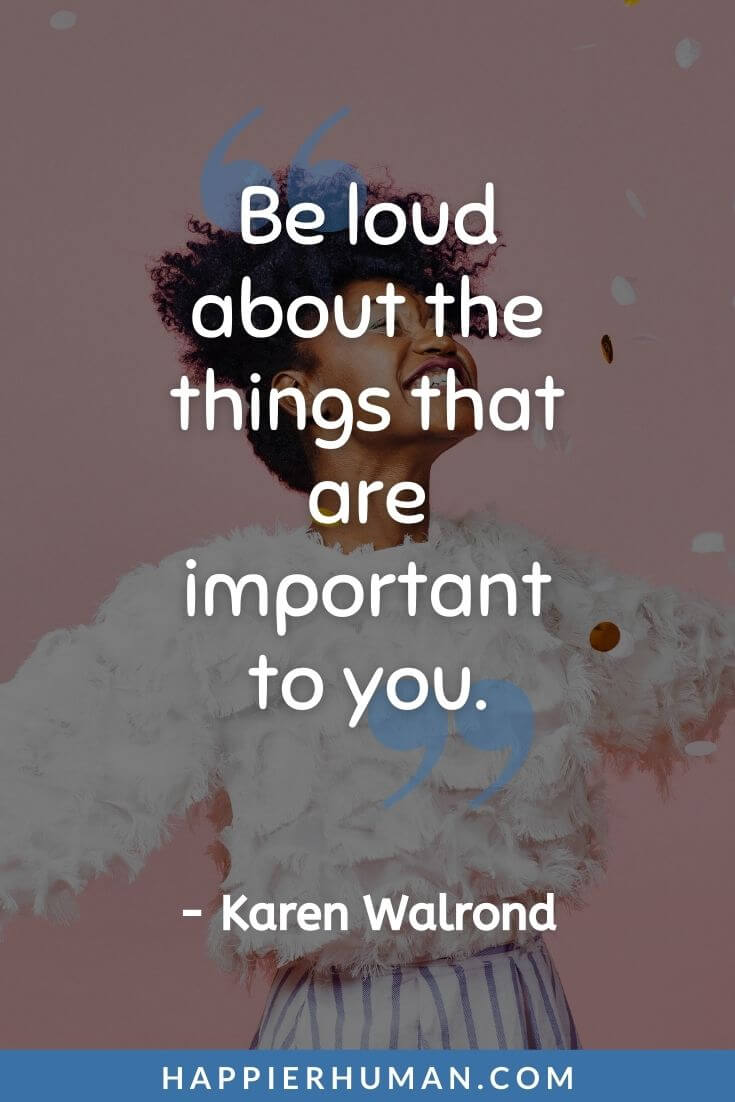 Self Care Quotes - “Be loud about the things that are important to you.” - Karen Walrond | caring quotes | self-care quotes instagram | self care quotes funny