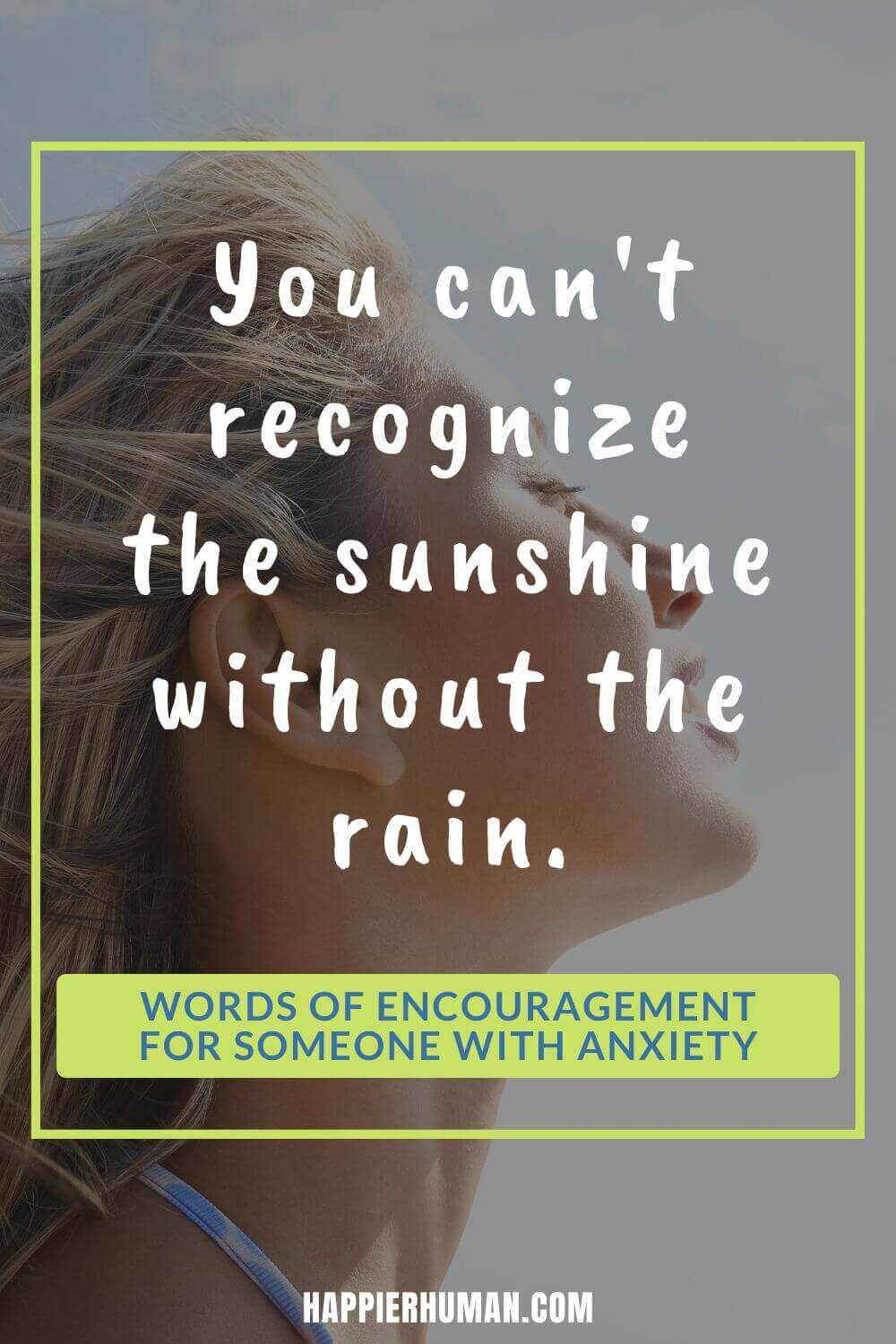 Words of Encouragement for Anxiety - You can't recognize the sunshine without the rain. | 14 positive quotes for anxiety | quotes about anxiety and depression | anxiety captions for instagram