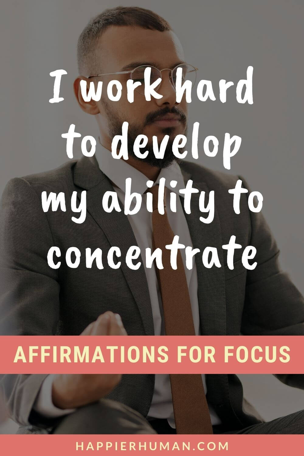 Affirmations for Focus - I work hard to develop my ability to concentrate | affirmations for productivity and focus | affirmations for achieving goals | affirmations for self love
