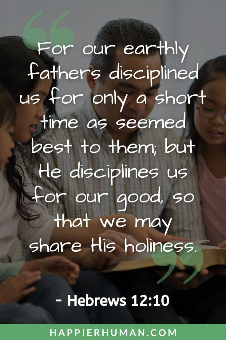 Bible Verses About Parenting - “For our earthly fathers disciplined us for only a short time as seemed best to them; but He disciplines us for our good, so that we may share His holiness.” - Hebrews 12:10 | bible verses for parents from child | bible verses about parenting kjv | bible verses about sons being a blessing