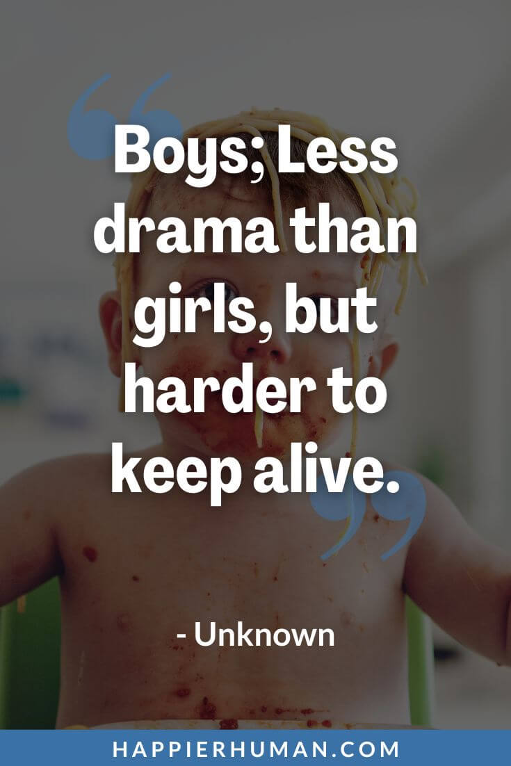 Boy Mom Quotes - “Boys; Less drama than girls, but harder to keep alive.” - Unknown | boy mom meaning | little boy quotes | boy mom memes