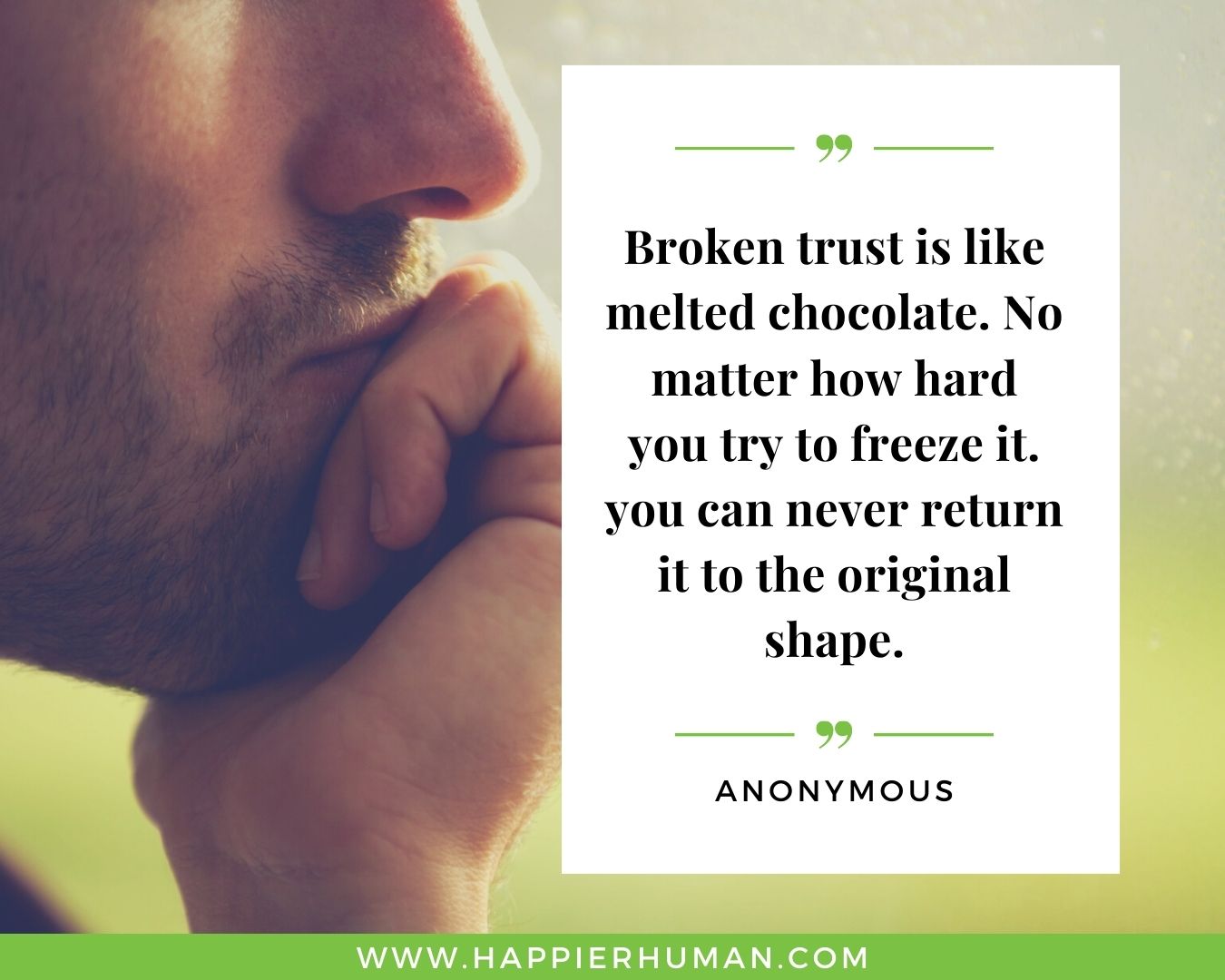 Broken Trust Quotes - “Broken trust is like melted chocolate. No matter how hard you try to freeze it. you can never return it to the original shape.” - Anonymous