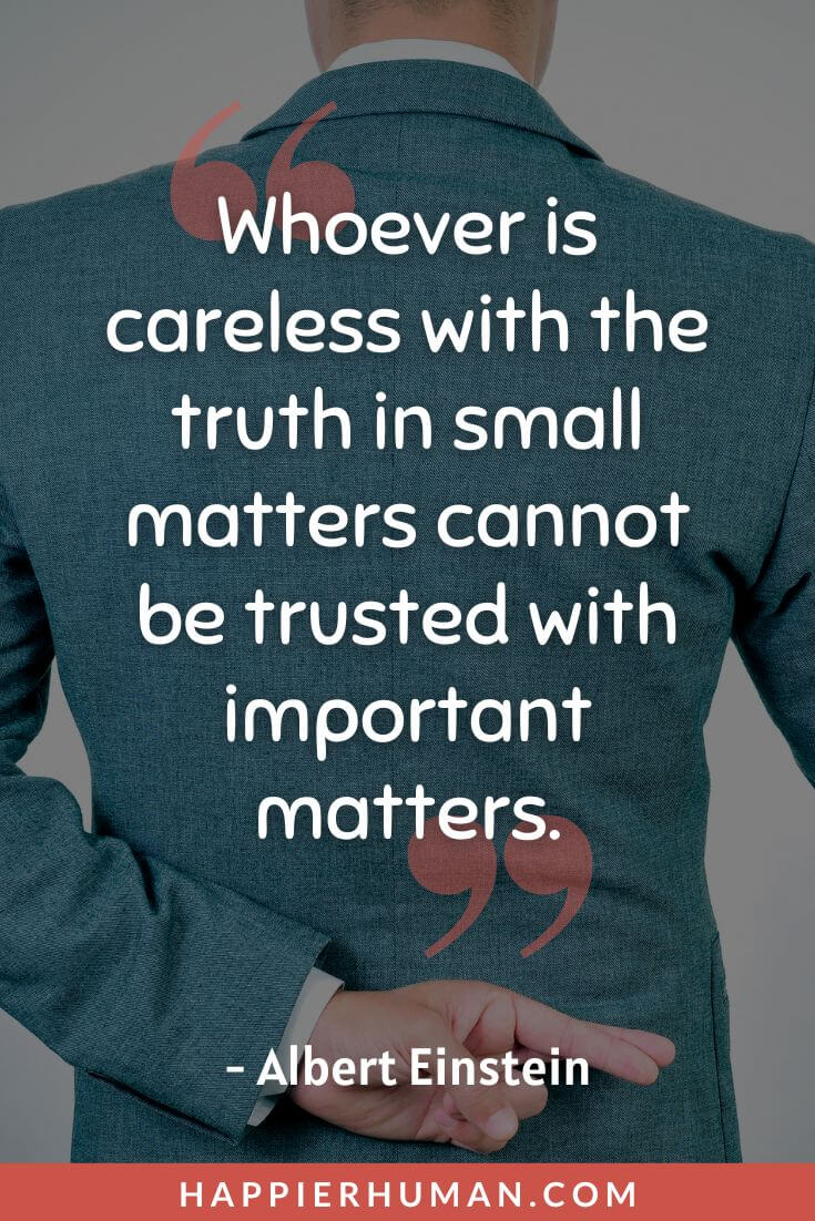 Broken Trust Quotes - “Whoever is careless with the truth in small matters cannot be trusted with important matters.” - Albert Einstein | broken trust captions for instagram | betrayed broken trust quotes | love and broken trust quotes
