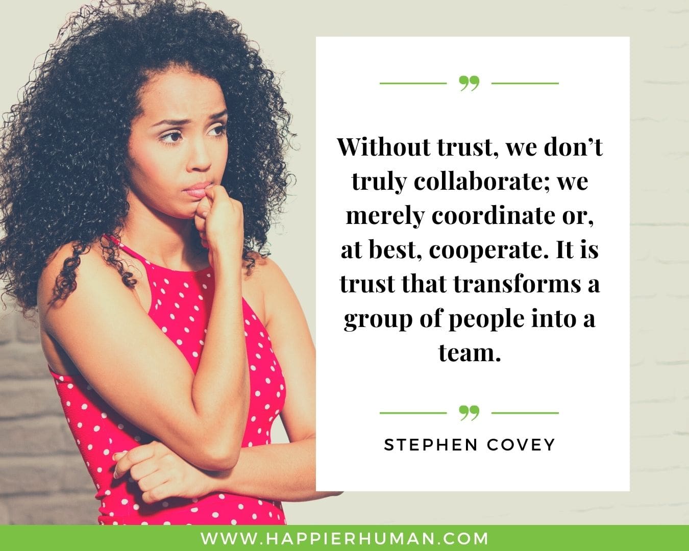 Broken Trust Quotes - “Without trust, we don’t truly collaborate; we merely coordinate or, at best, cooperate. It is trust that transforms a group of people into a team.” - Stephen Covey