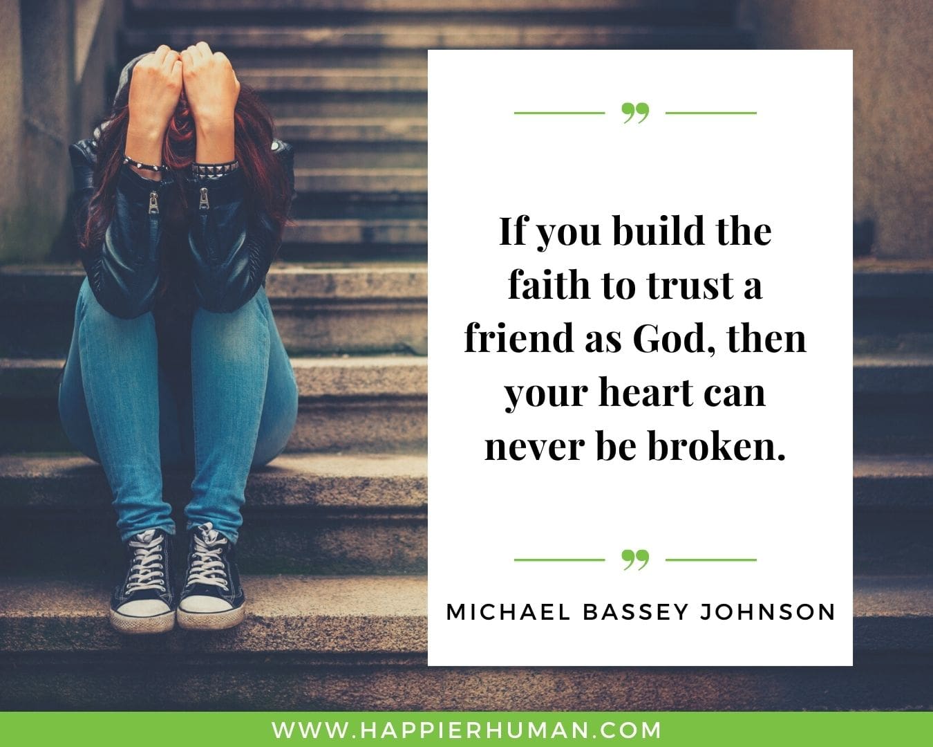 Broken Trust Quotes - “If you build the faith to trust a friend as God, then your heart can never be broken.” - Michael Bassey Johnson