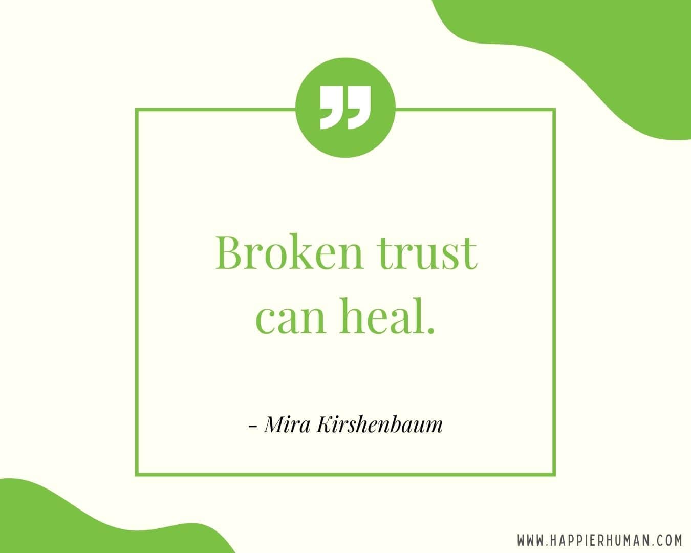 Broken Trust Quotes - “Broken trust can heal.” - Mira Kirshenbaum