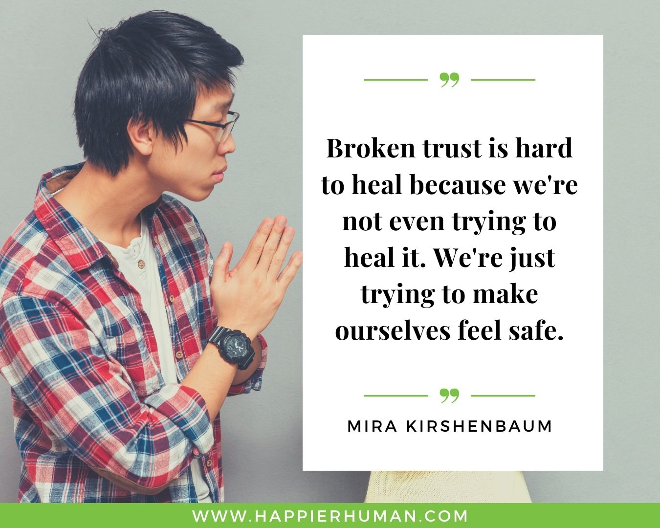 Broken Trust Quotes - “Broken trust is hard to heal because we're not even trying to heal it. We're just trying to make ourselves feel safe.” - Mira Kirshenbaum