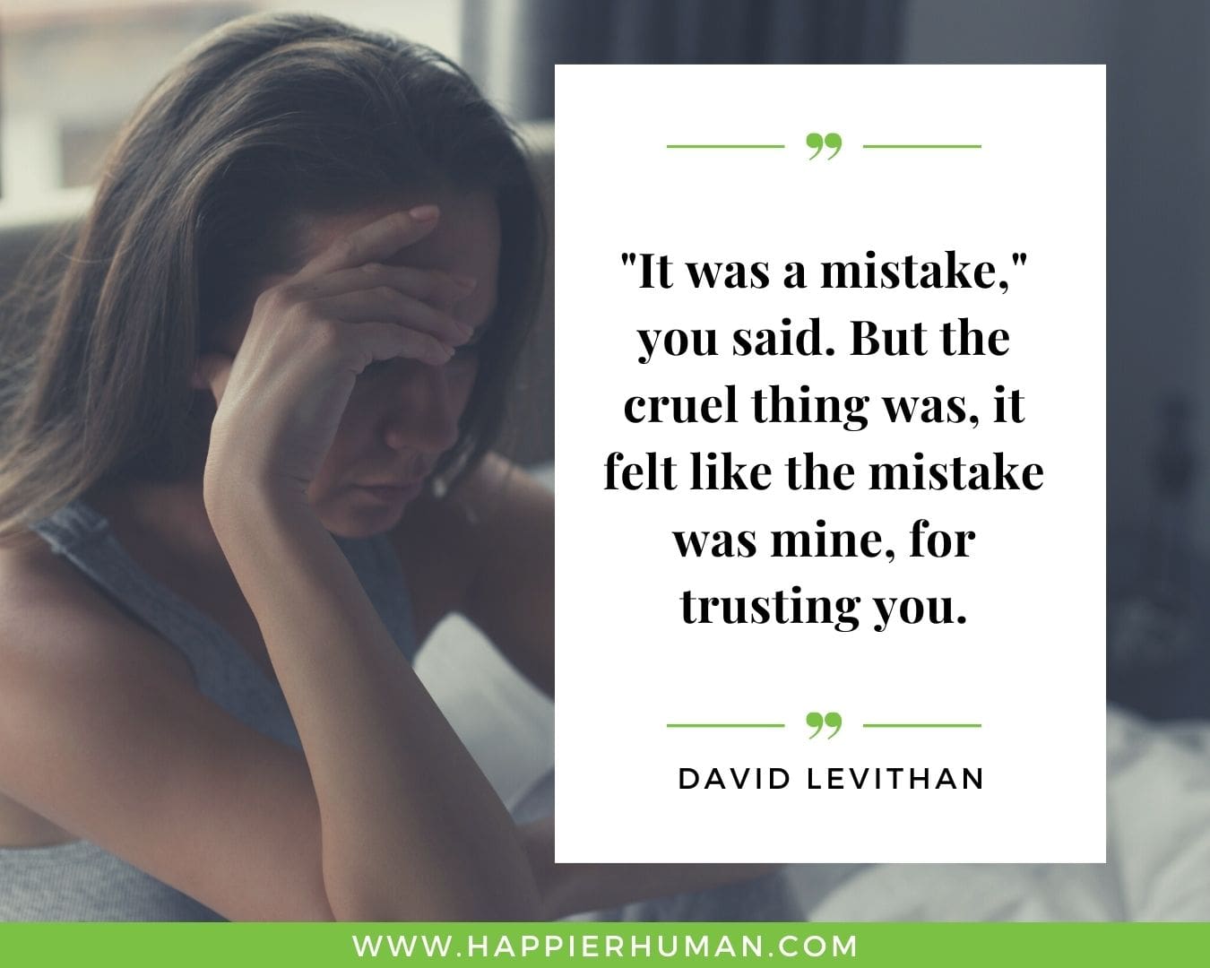 Broken Trust Quotes - “It was a mistake,” you said. But the cruel thing was, it felt like the mistake was mine, for trusting you.” - David Levithan