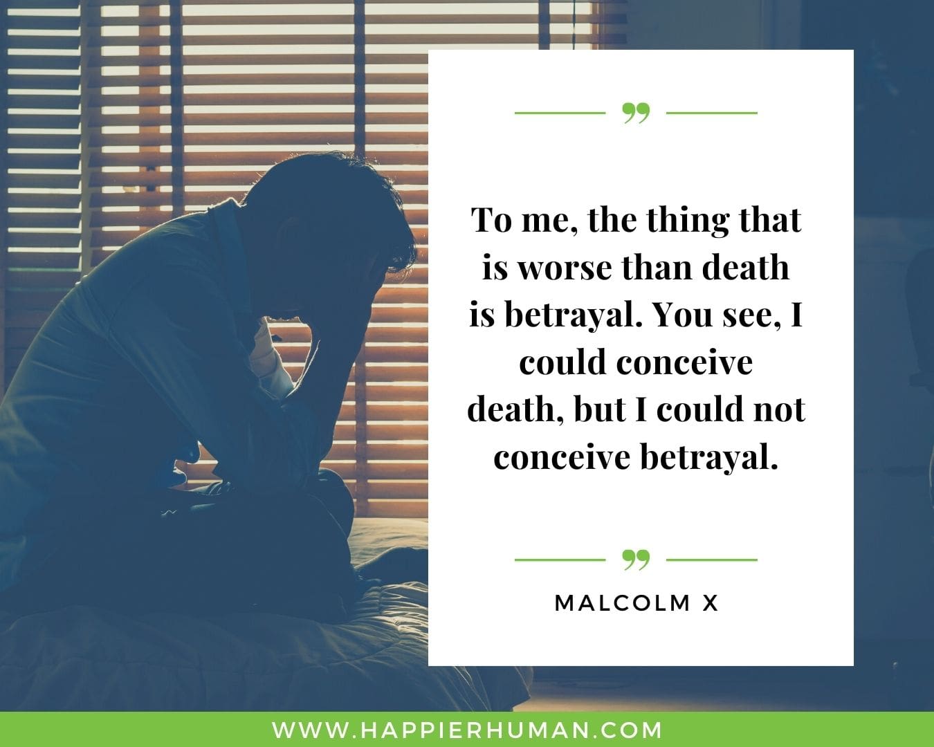 Broken Trust Quotes - “To me, the thing that is worse than death is betrayal. You see, I could conceive death, but I could not conceive betrayal.” - Malcolm X