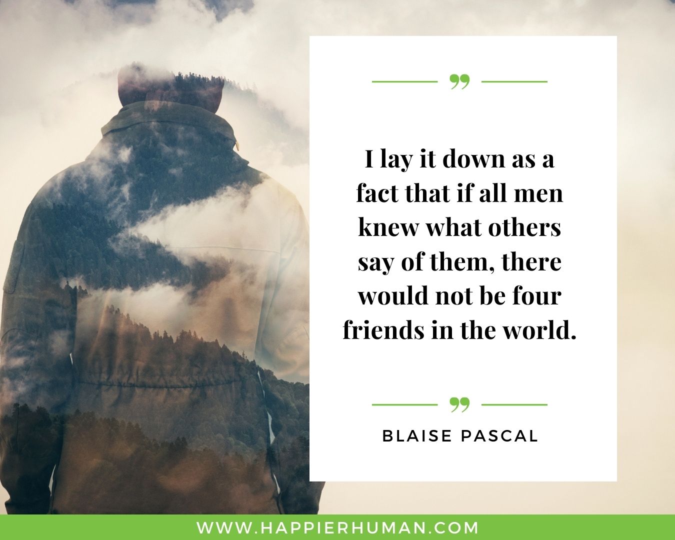 Broken Trust Quotes - “I lay it down as a fact that if all men knew what others say of them, there would not be four friends in the world.” - Blaise Pascal