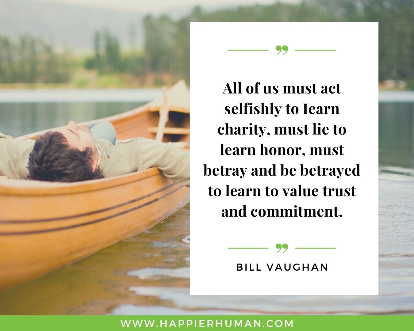 Broken Trust Quotes - “All of us must act selfishly to Iearn charity, must lie to learn honor, must betray and be betrayed to learn to value trust and commitment.” - Bill Vaughan