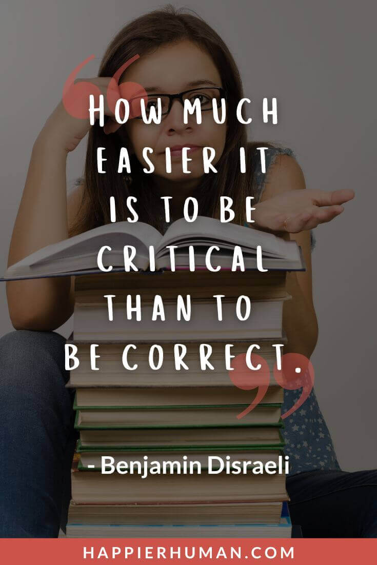 Criticism Quotes - “How much easier it is to be critical than to be correct.” - Benjamin Disraeli | funny criticism quotes | friends criticism quotes | quotes about criticism and jealousy