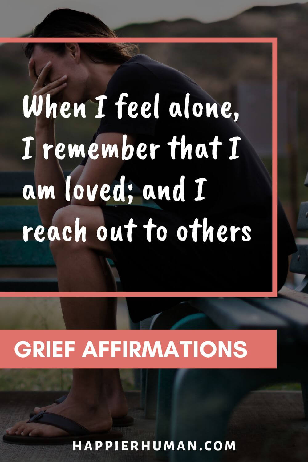 Grief Affirmations - When I feel alone, I remember that I am loved; and I reach out to others | affirmations for healing | mantras for grief | positive affirmations for widows