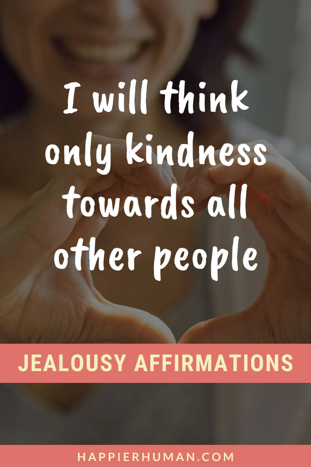 Affirmations for Jealousy - I will think only kindness towards all other people | affirmations for retroactive jealousy | affirmations to get rid of jealousy | what are some affirmations for self love