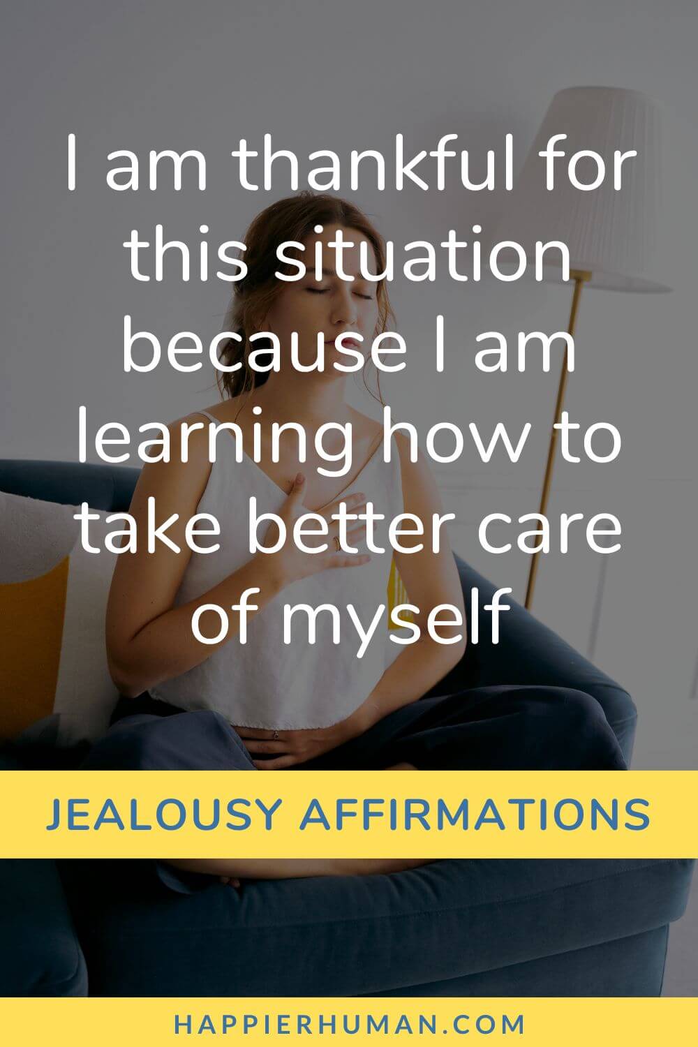 Affirmations for Jealousy - I am thankful for this situation because I am learning how to take better care of myself | words of affirmation | affirmations for insecurity in relationship | positive affirmations for jealousy