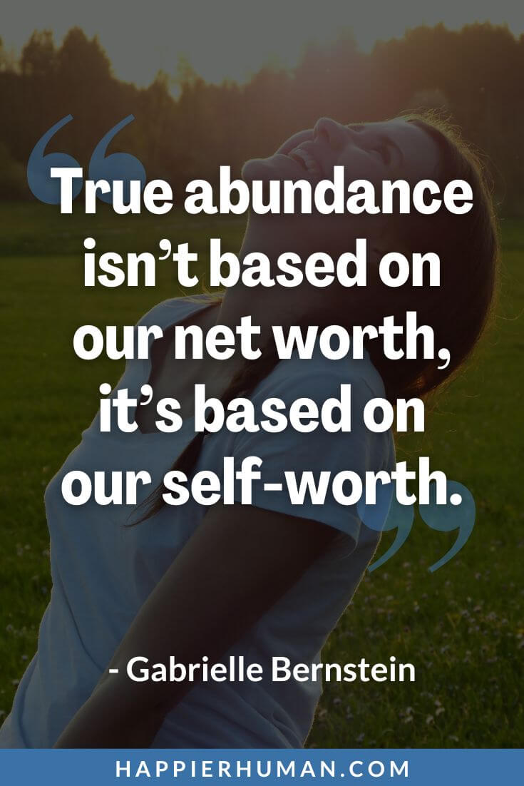 Know Your Worth Quotes - “True abundance isn’t based on our net worth, it’s based on our self-worth.” - Gabrielle Bernstein | know your worth meaning | know your worth captions for instagram | know your worth quotes tagalog