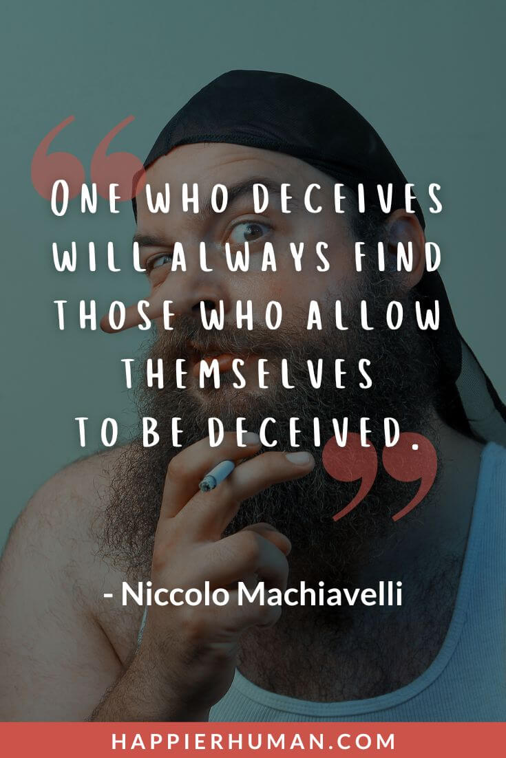 Liar Quotes - “One who deceives will always find those who allow themselves to be deceived.” - Niccolo Machiavelli | karma liar quotes | liar quotes for whatsapp | quotes on liars and manipulators