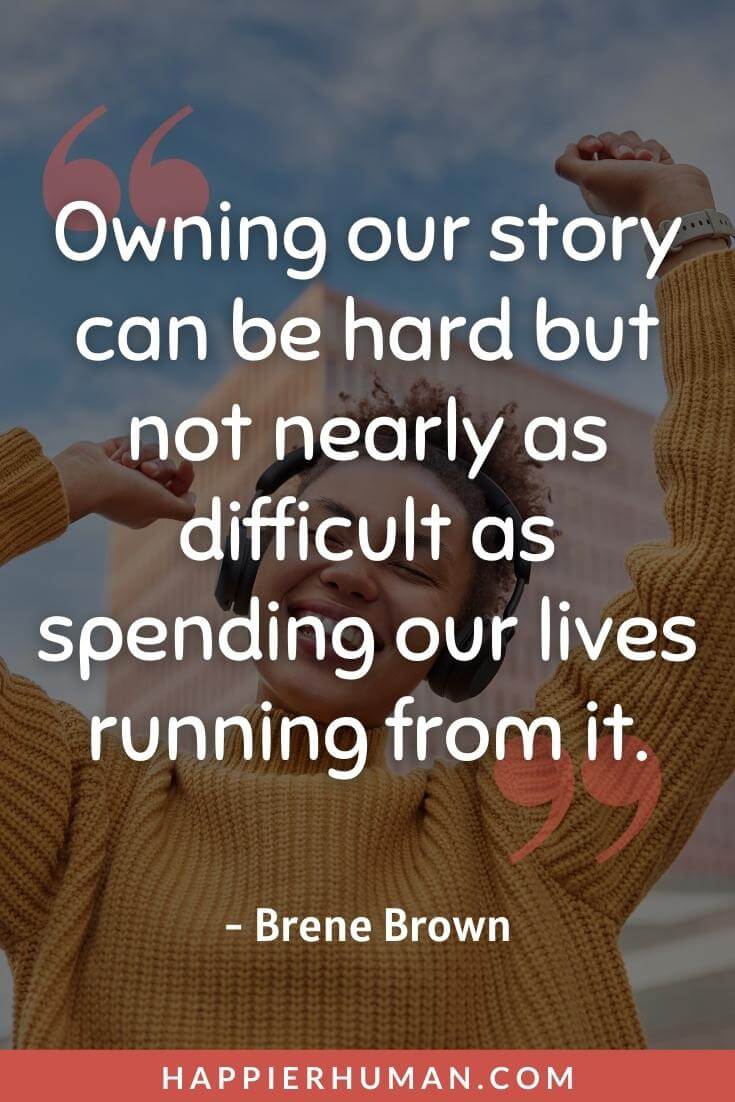 Self Awareness Quotes - “Owning our story can be hard but not nearly as difficult as spending our lives running from it.” - Brene Brown | quotes about self-awareness in business | self awareness quotes for students | self awareness quotes leadership