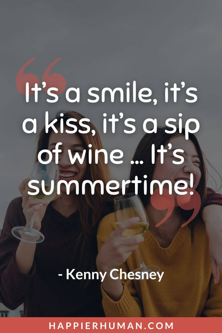 Summer Quotes - “It’s a smile, it’s a kiss, it’s a sip of wine … It’s summertime!” - Kenny Chesney | summer solstice 2022 | summer quotes short | summer quotes instagram