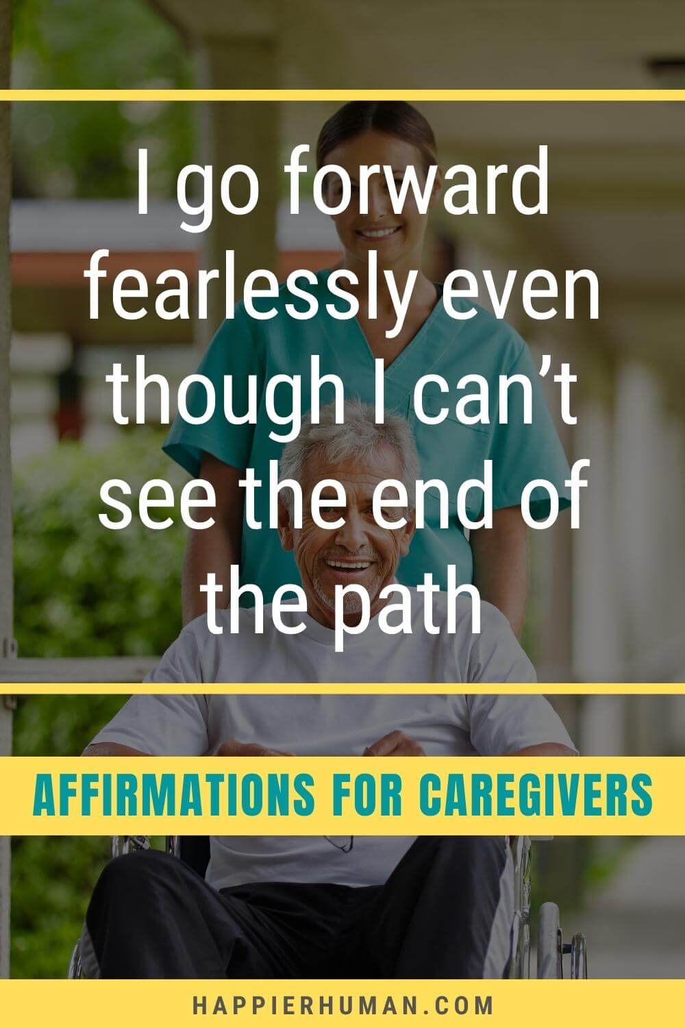 Affirmations For Caregivers - I go forward fearlessly even though I can’t see the end of the path | words of affirmation for caregivers | affirmations for taking care of yourself | what are some affirmations for self love