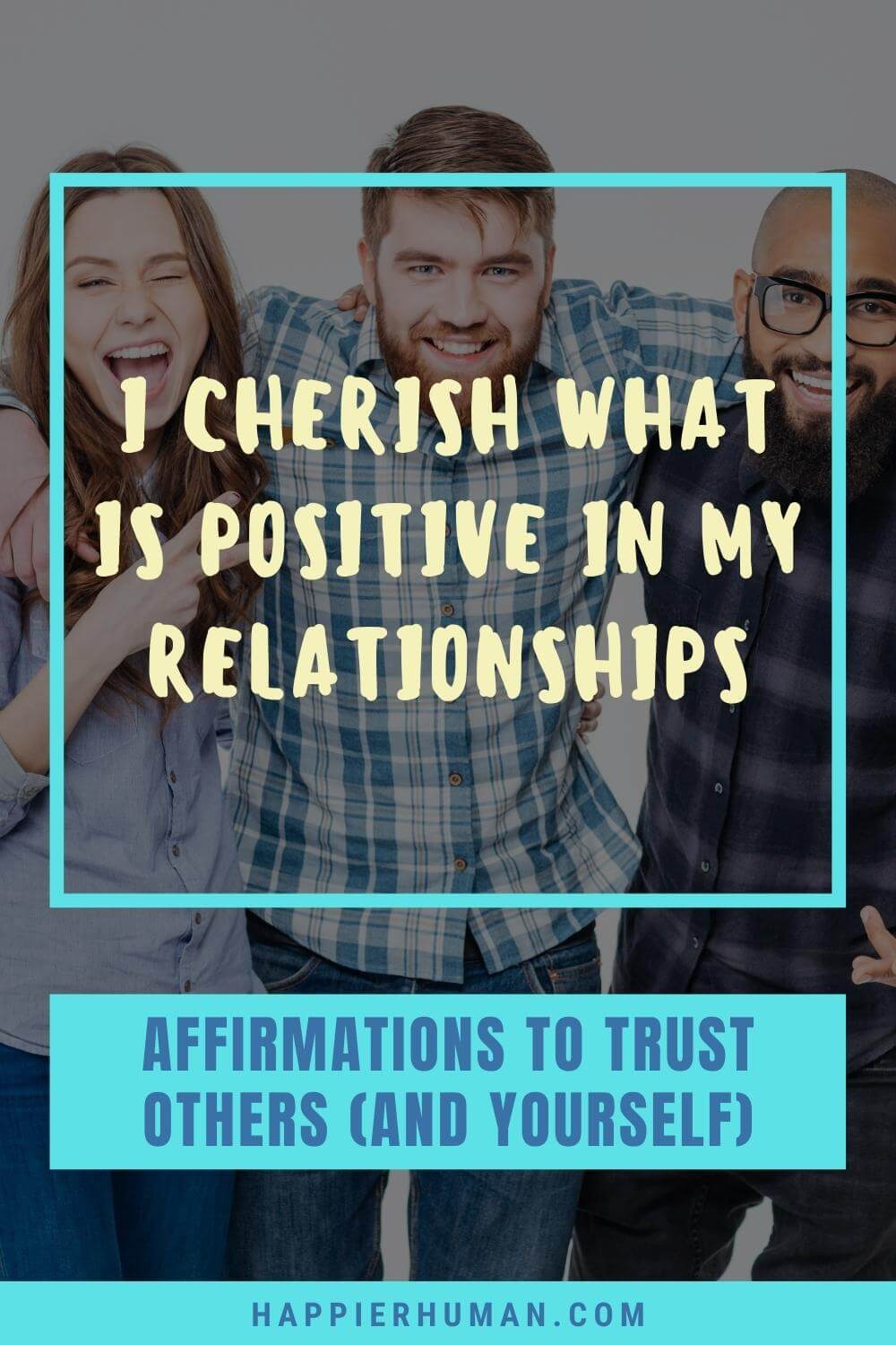 Affirmations For Trust - I cherish what is positive in my relationships | affirmations for trusting yourself | affirmations for trusting the universe | affirmations for hope