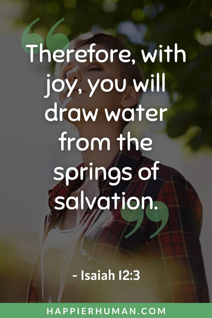 Bible Verses About Happiness - “Therefore, with joy, you will draw water from the springs of salvation.” - Isaiah 12:3 | bible verses about enjoying life | 36 bible verses about happiness | scripture on choosing happiness