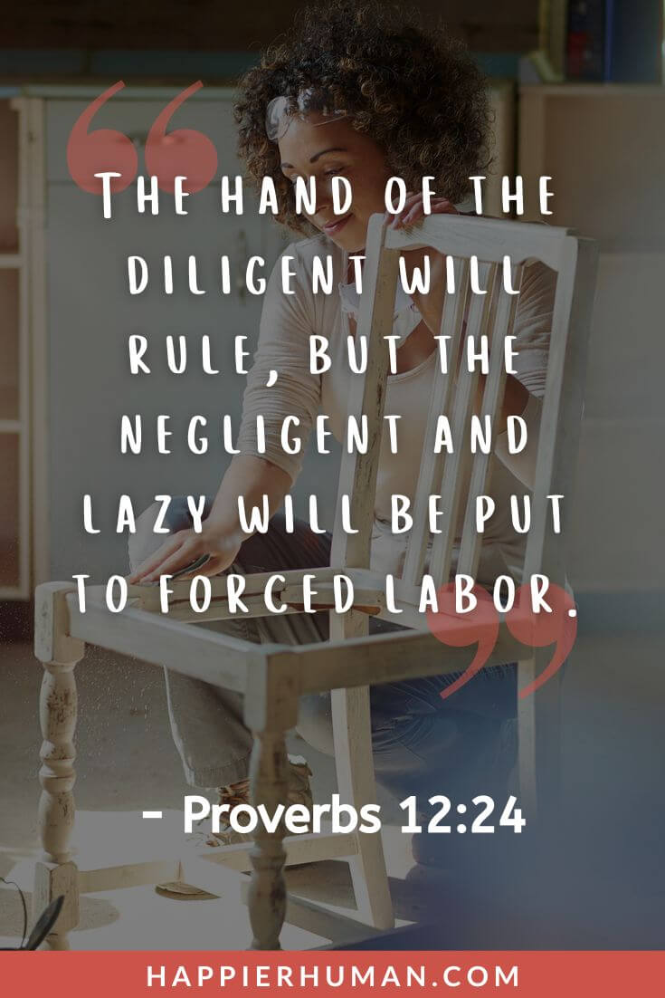 Bible Verses About Diligence - “The hand of the diligent will rule, but the negligent and lazy will be put to forced labor.” - Proverbs 12:24 | sermon on diligence | diligent woman in the bible | god rewards the diligent