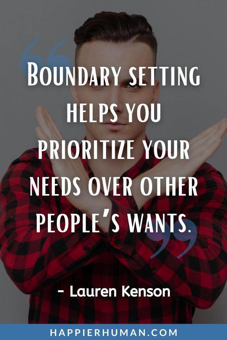 Boundaries Quotes - “Boundary setting helps you prioritize your needs over other people’s wants.” - Lauren Kenson | boundaries quotes images | boundaries quotes henry cloud | boundaries quotes brené brown