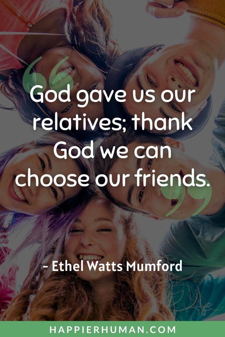 Fake Family Quotes - “God gave us our relatives; thank God we can choose our friends” - Ethel Watts Mumford | fake friends fake family quotes | fake family quotes tamil | fake family relatives quotes in urdu